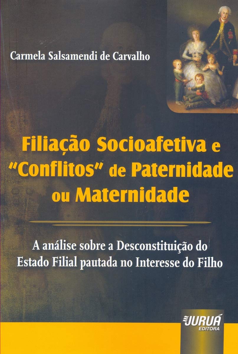 Filiação Socioafetiva e ´Conflitos´ de Paternidade ou Maternidade: A Análise sobre a Desconstituição do Estado Filial pautada no Interesse do Filho baixar livro de graça