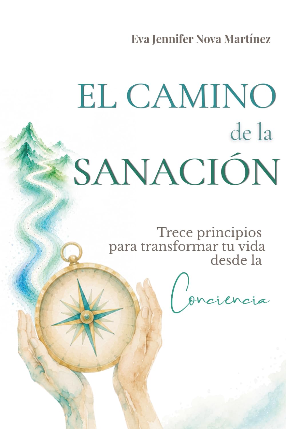 El Camino de la Sanación.: 13 Principios para transformar tu vida desde la Conciencia. (Spanish Edition) baixar o livro de graça