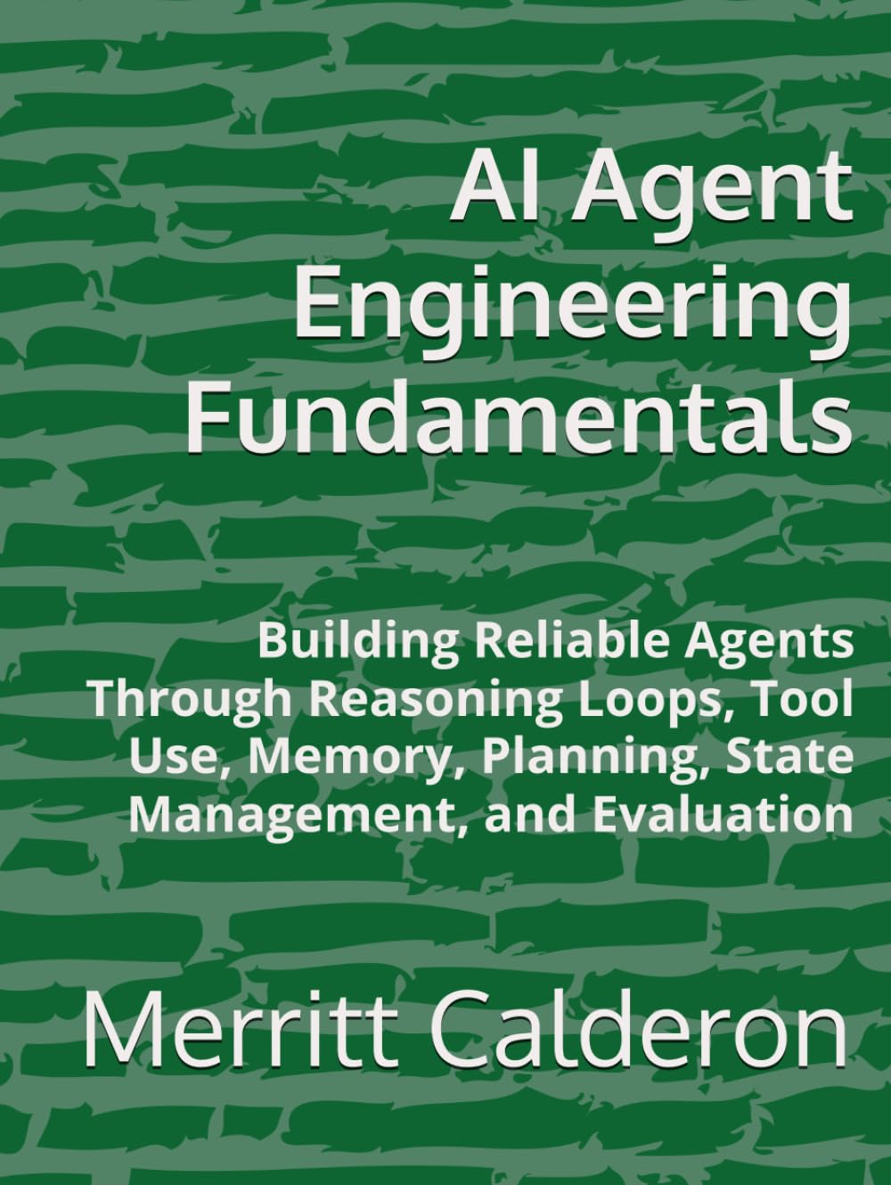 AI Agent Engineering Fundamentals: Building Reliable Agents Through Reasoning Loops, Tool Use, Memory, Planning, State Management, and Evaluation baixar o livro de graça