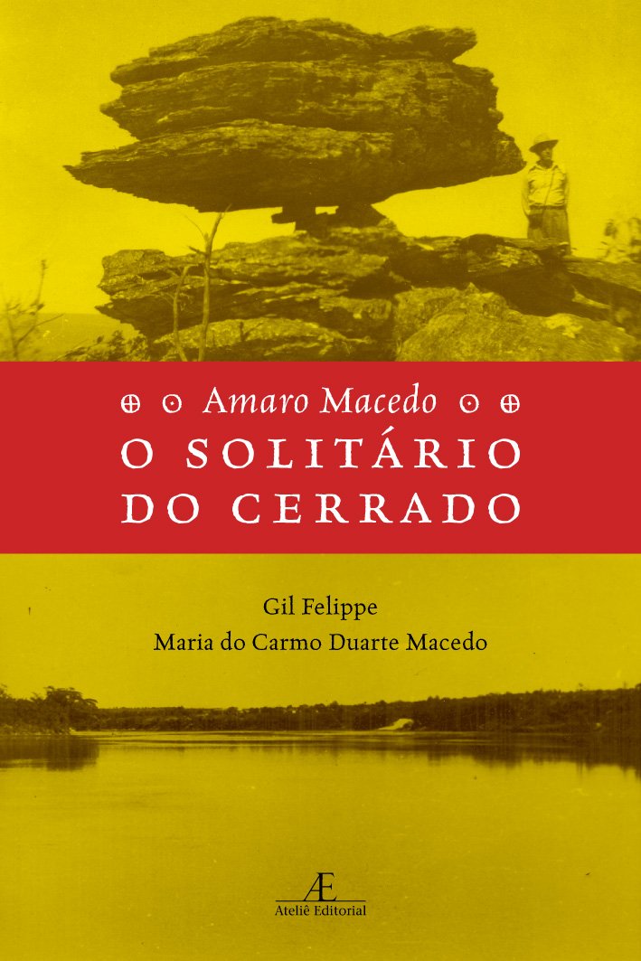 Amaro Macedo - O Solitário do Cerrado: Um Naturalista dos Nossos Dias