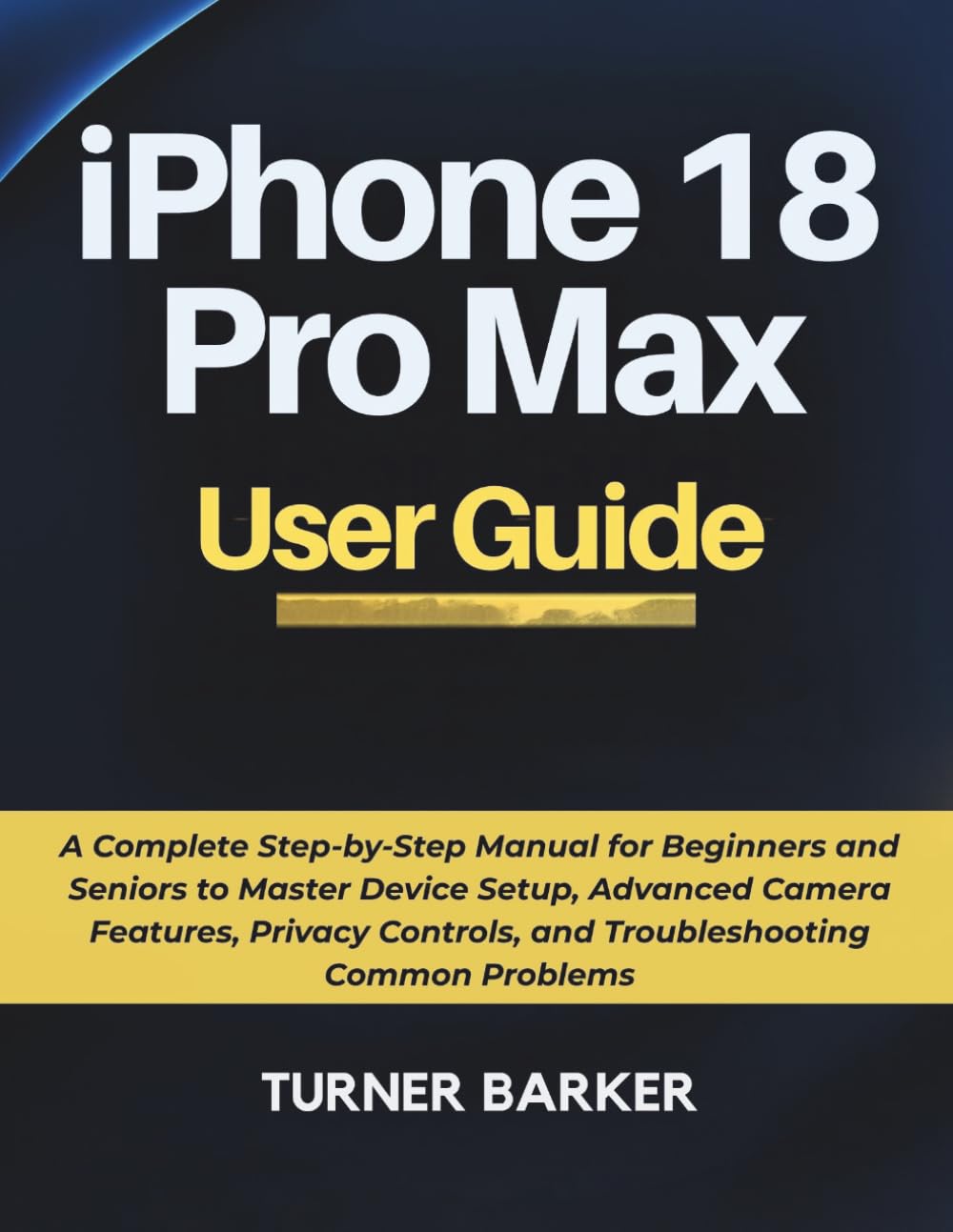 iPhone 18 Pro Max User Guide: A Complete Step-by-Step Manual for Beginners and Seniors to Master Device Setup, Advanced Camera Features, Privacy Controls, and Troubleshooting Common Problems baixar livro de graça