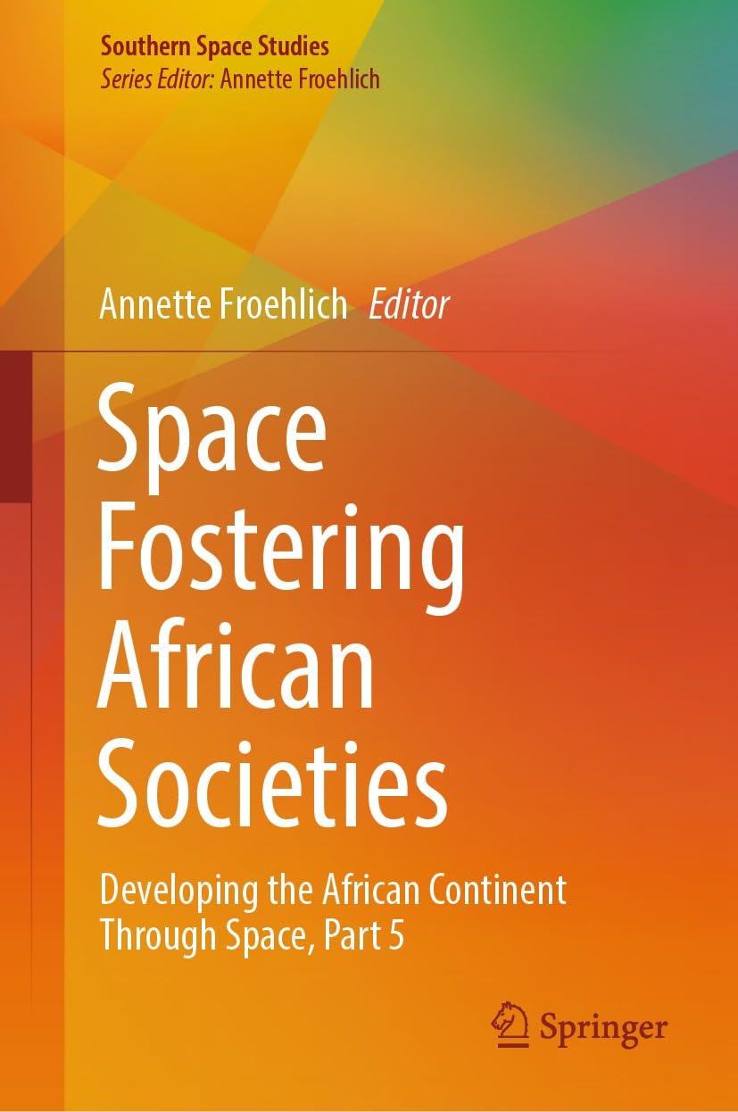 Space Fostering African Societies: Developing the African Continent Through Space, Part 5 (Southern Space Studies) (English Edition) baixar livro de graça