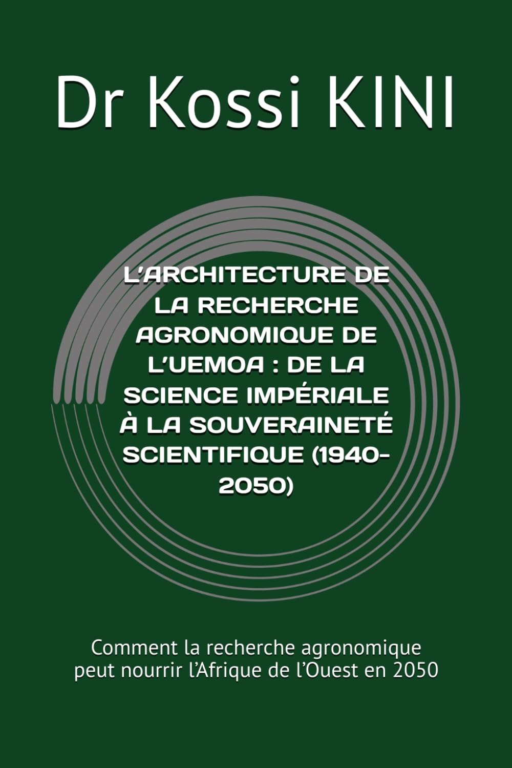 capítulo por capítulo baixar L’ARCHITECTURE DE LA RECHERCHE AGRONOMIQUE DE L’UEMOA: DE LA SCIENCE IMPÉRIALE À LA SOUVERAINETÉ SCIENTIFIQUE (1940-2050): Comment la recherche... l’Afrique de l’Ouest en 2050 (French Edition)