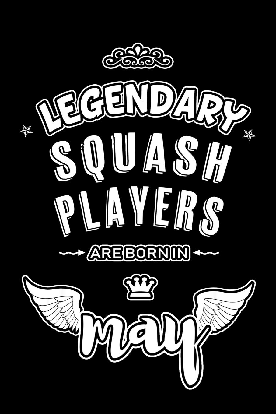 Legendary Squash Players are born in May: Blank Lined 6x9 Squash Players Journal/Notebooks as Appreciation day, Birthday, Welcome, Farewell, Thanks... assistants, bosses, friends and family. baixar o livro de graça