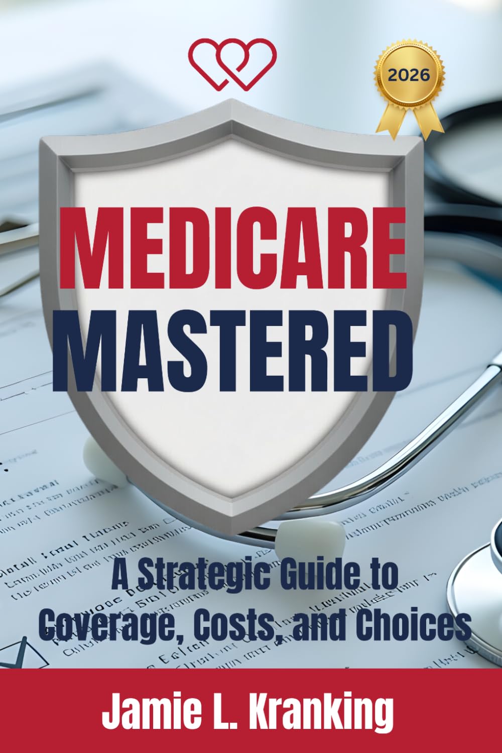 Medicare Mastered: A Strategic Guide to Coverage, Costs, and Choices