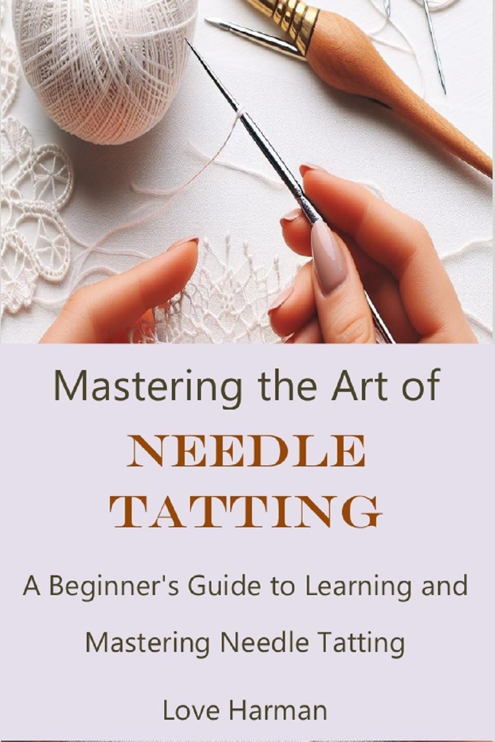 Mastering the Art of Needle Tatting: A Beginner's Guide to Learning and Mastering Needle Tatting (English Edition) baixar livro de graça