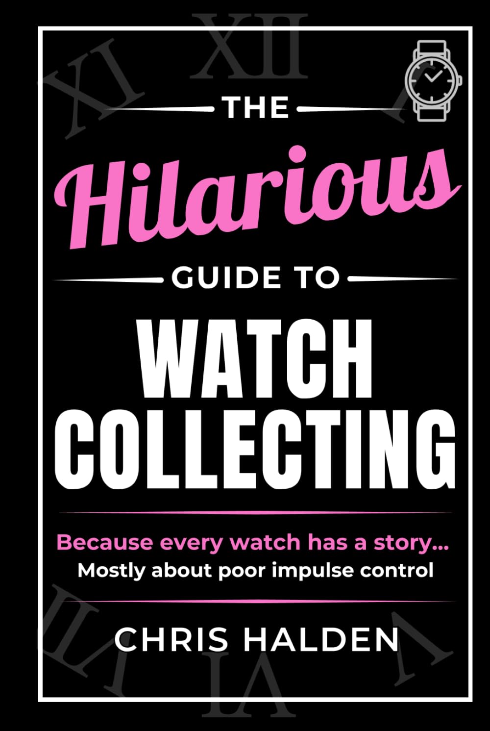 ler totalmente The Hilarious Guide to Watch Collecting: Funny Watch Book for Men - The Perfect Gift for Watch Lovers, Collectors and Enthusiasts Who Know One Watch Is Never Enough