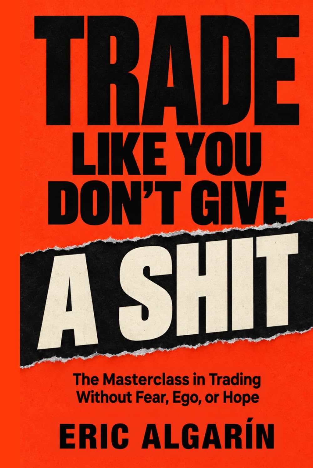 capítulo por capítulo baixar TRADE LIKE YOU DON’T GIVE A SHIT: The Masterclass in Trading Without Fear, Ego, or Hope
