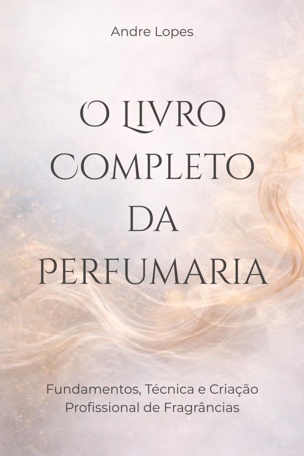 O Livro Completo da Perfumaria: Fundamentos, Técnica e Criação Profissional de Fragrâncias (Portuguese Edition) baixar livro de graça