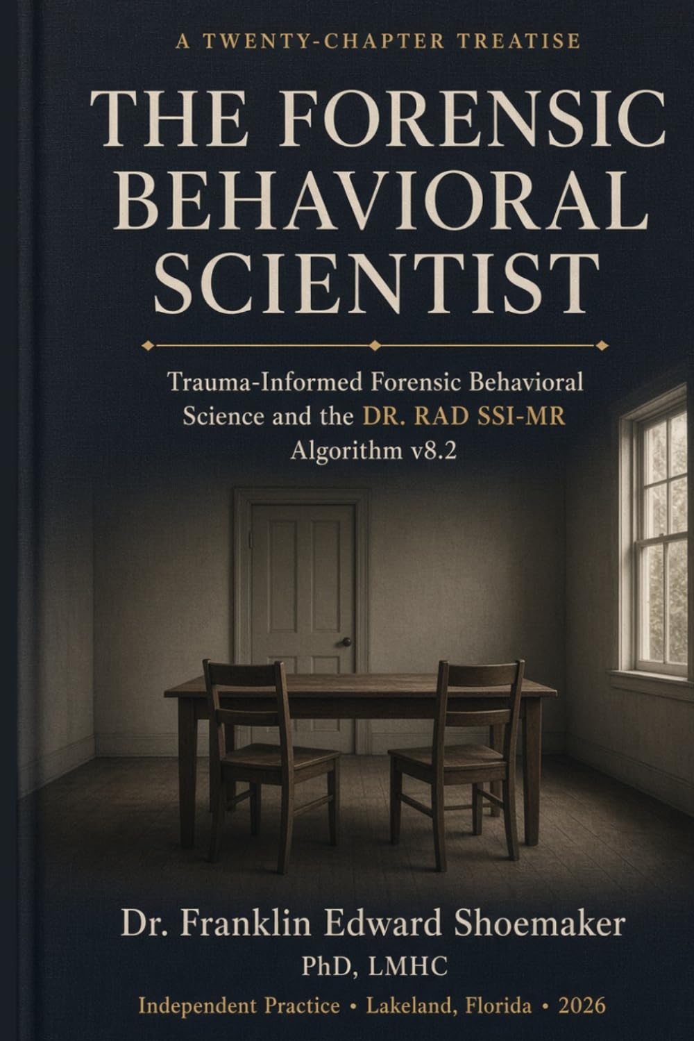 ler totalmente THE FORENSIC BEHAVIORAL SCIENTIST: A Twenty-Chapter Treatise on Trauma-Informed Forensic Behavioral Science and the DR. RAD SSI-MR Algorithm v8.2