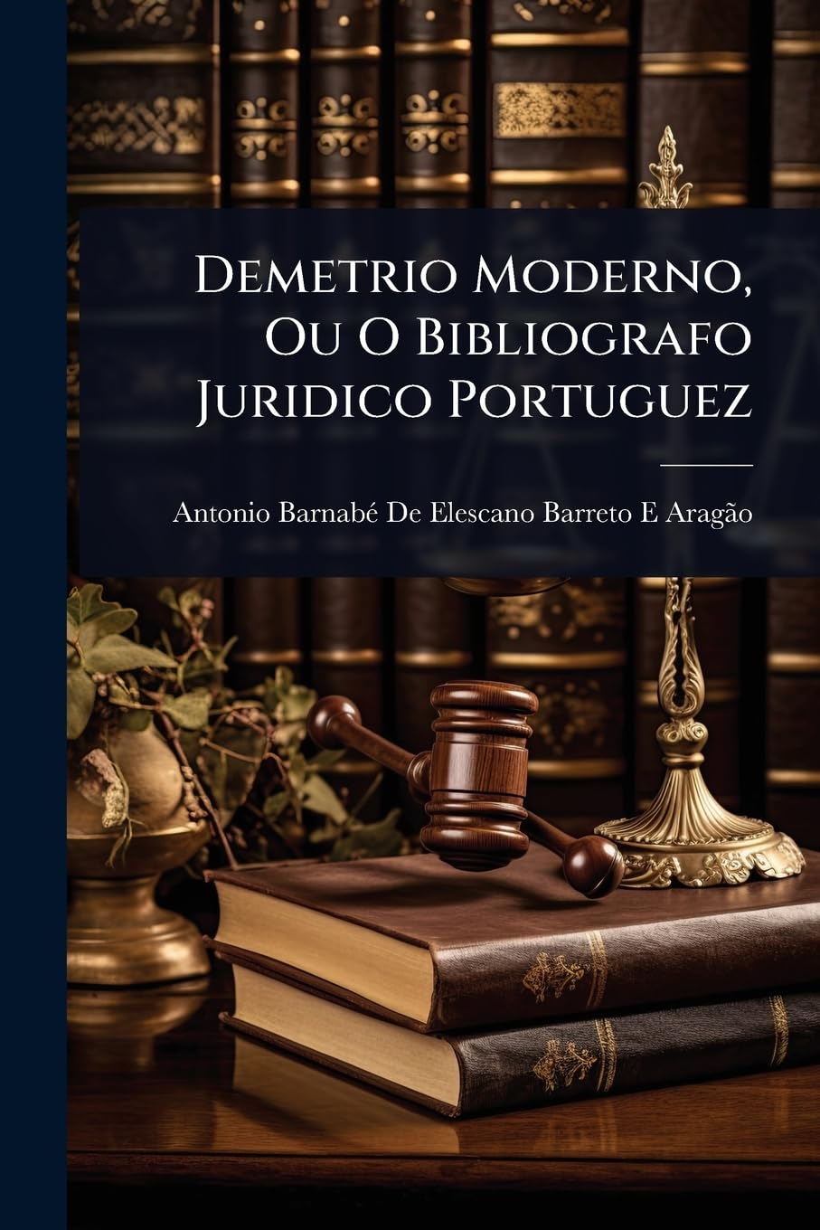 Demetrio Moderno, Ou O Bibliografo Juridico Portuguez baixar livro de graça