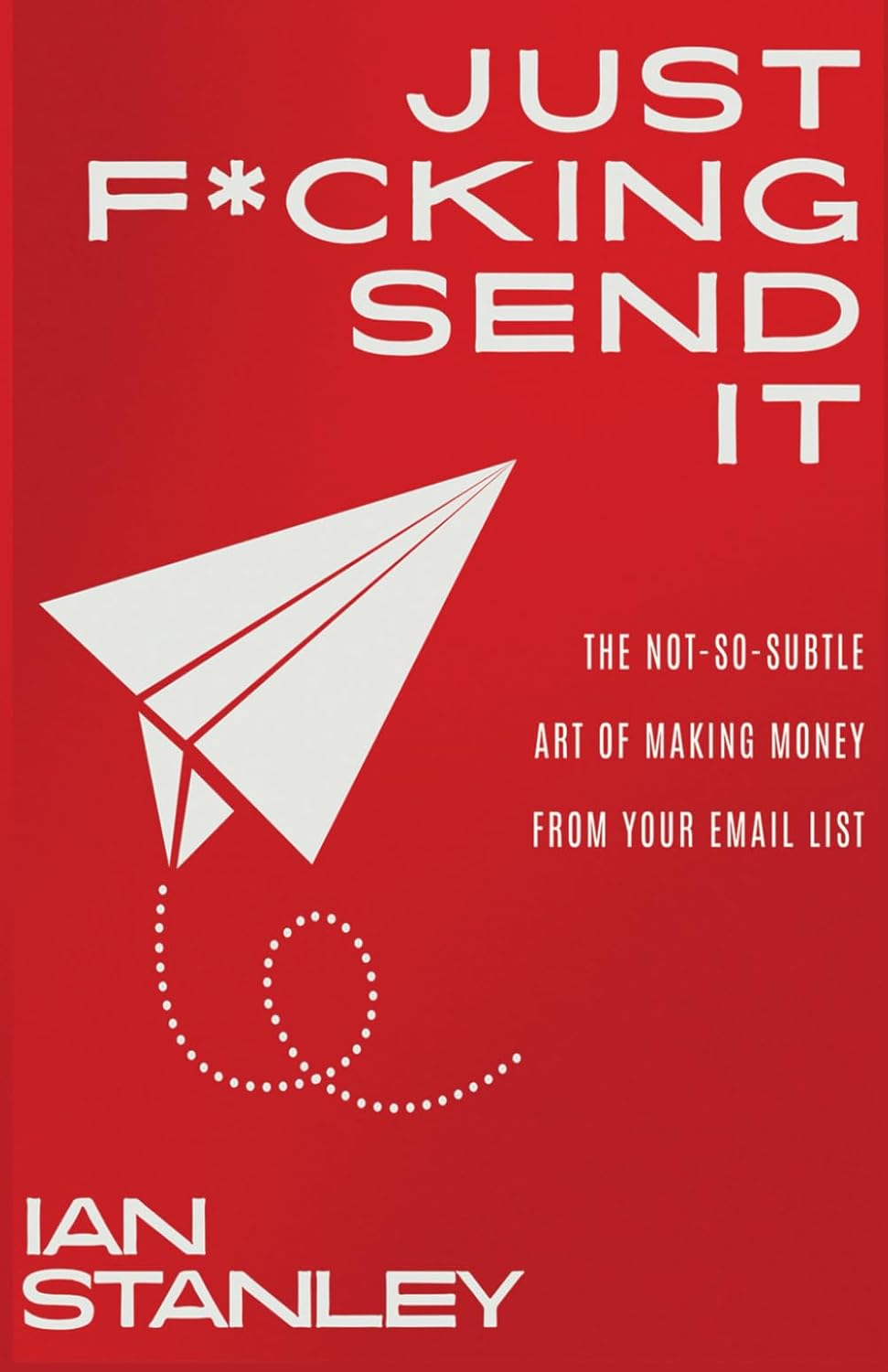 Just F*cking Send It: The $200 Million Email Formula That Gets People to Open and Buy (Even If You Hate Writing) baixar livro de graça
