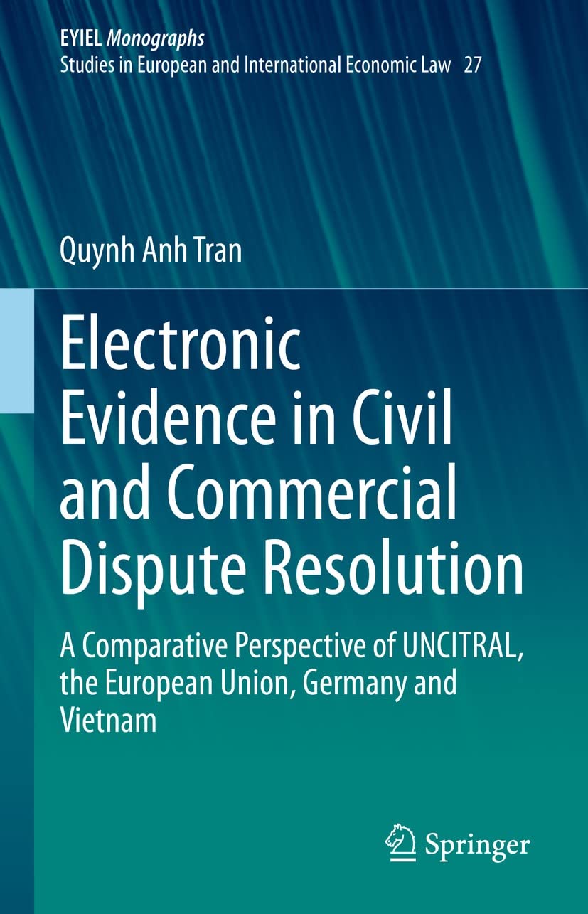 capítulo por capítulo baixar Electronic Evidence in Civil and Commercial Dispute Resolution: A Comparative Perspective of UNCITRAL, the European Union, Germany and Vietnam (European... Economic Law 27) (English Edition)