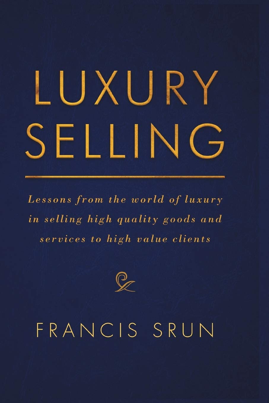 ler totalmente Luxury Selling: Lessons from the World of Luxury in Selling High Quality Goods and Services to High Value Clients