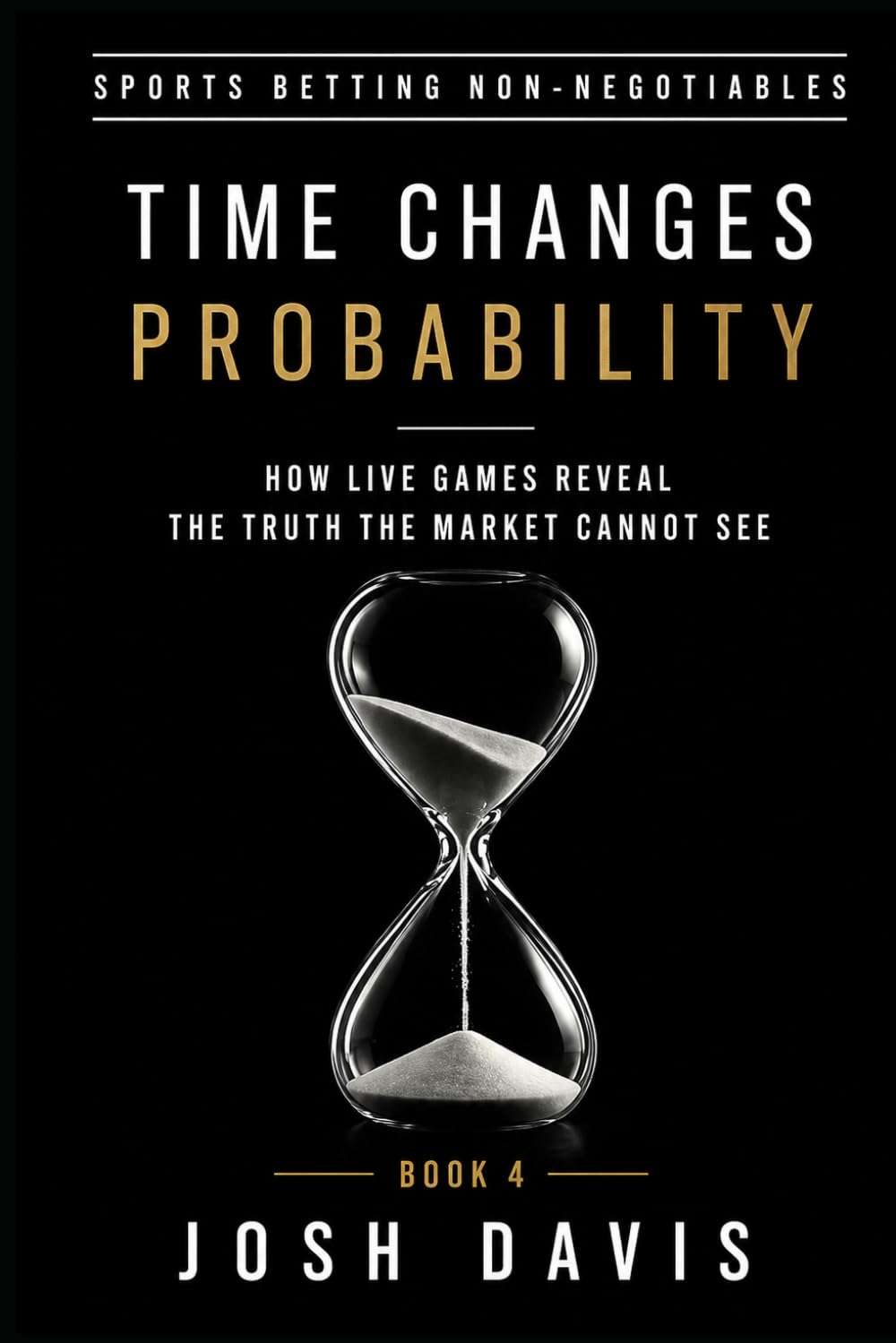 capítulo por capítulo baixar Time Changes Probability: How Live Games Reveal the Truth the Market Cannot See (Sports Betting Non-Negotiables)