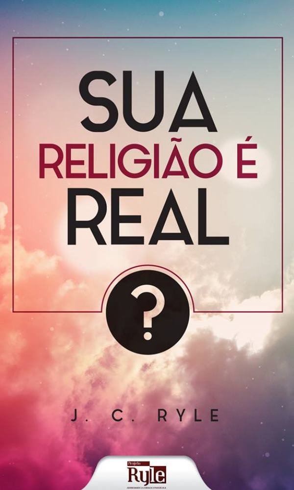 ler totalmente Sua Religião é Real?