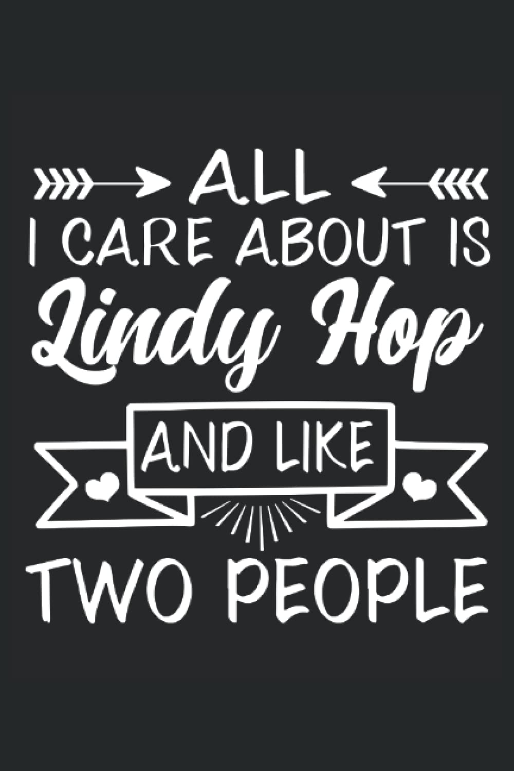 All I Care About Is Lindy Hop And Like Two People: Lindy Hop Notebook, Swing Dance Journal, 6'' x 9'', 100 Pages, Lined Paper baixar o livro de graça