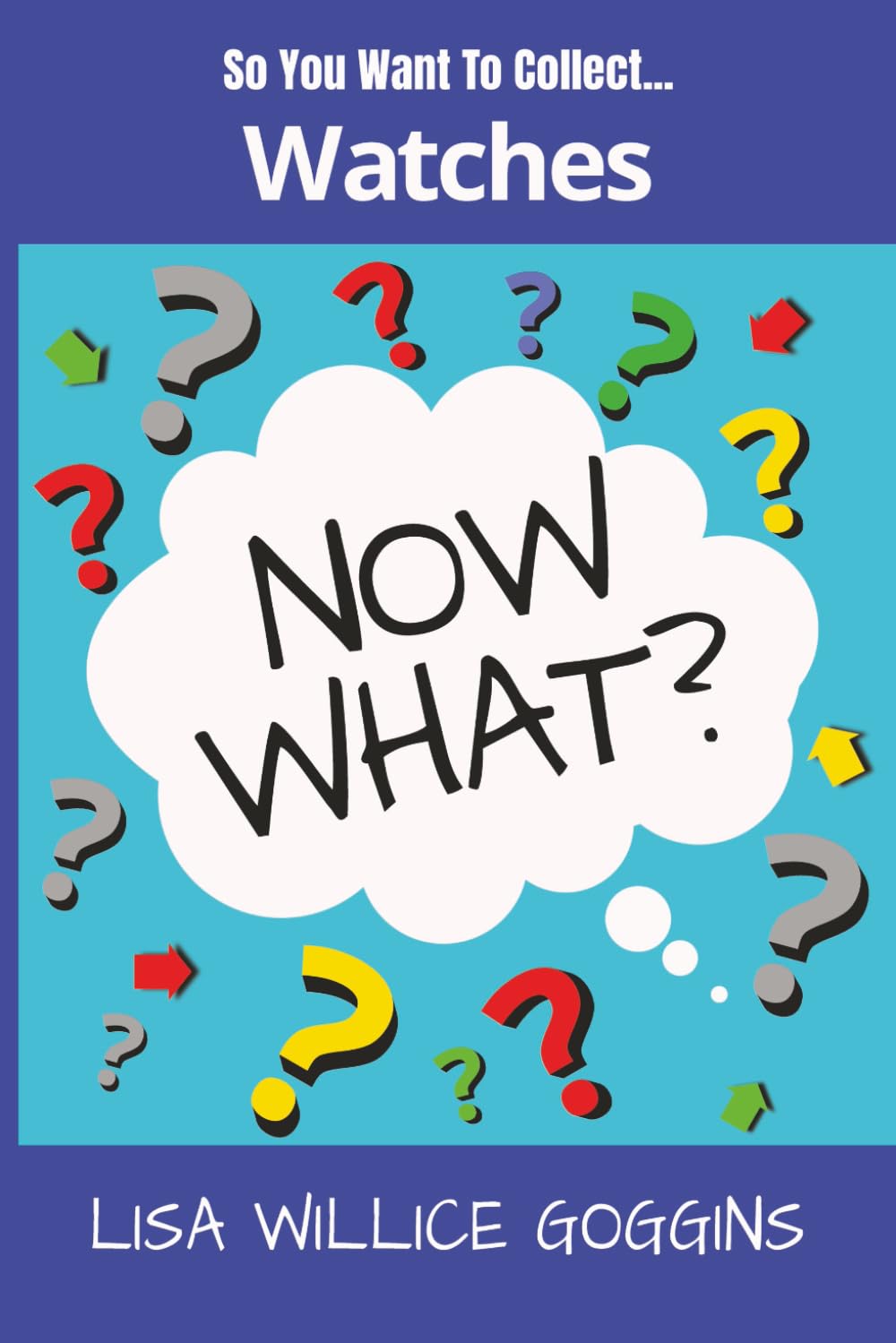 So you want to collect Watches...Now What?: 11 baixar livro de graça