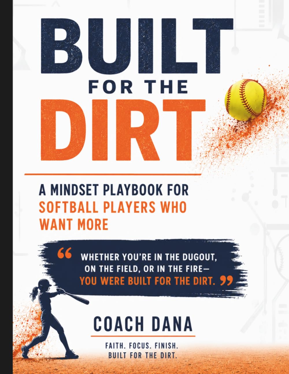 Built for the Dirt: Build Confidence, Handle Pressure, Overcome Fear, and Develop a Stronger Mental Game On and Off the Field