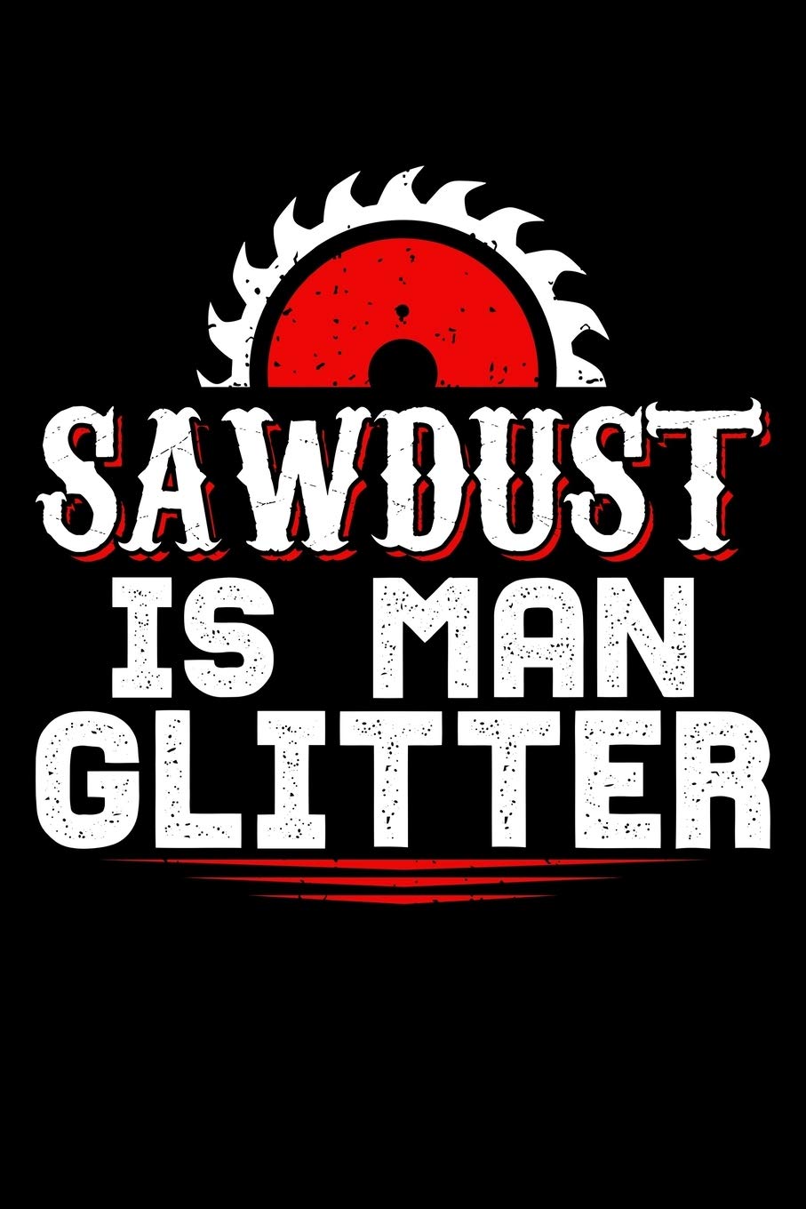 Sawdust Is Man Glitter: Woodworker Notebook to Write in, 6x9, Lined, 120 Pages Journal baixar o livro de graça