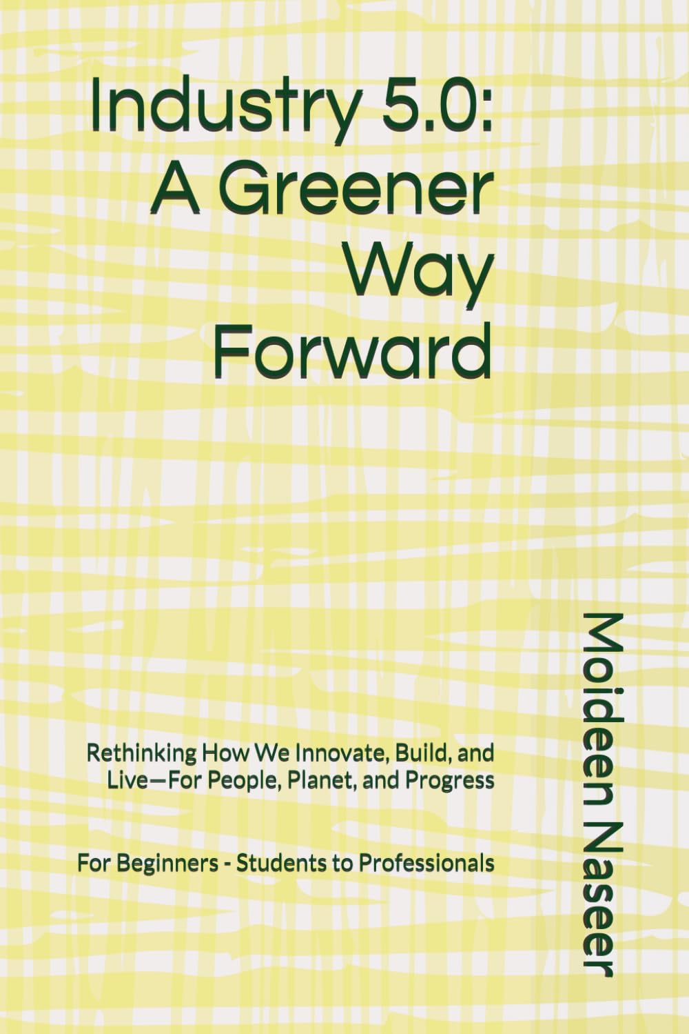 Industry 5.0: A Greener Way Forward: Rethinking How We Innovate, Build, and Live—For People, Planet, and Progress baixar o livro de graça