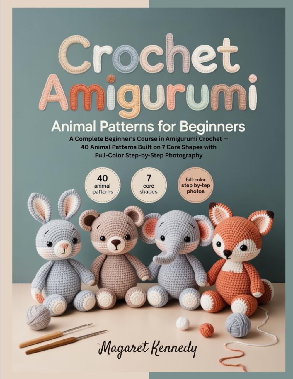 CROCHET AMIGURUMI ANIMAL PATTERNS FOR BEGINNERS: A Complete Beginner's Course in Amigurumi Crochet — 40 Animal Patterns Built on 7 Core Shapes with Full-Color Step-by-Step Photography baixar o livro de graça