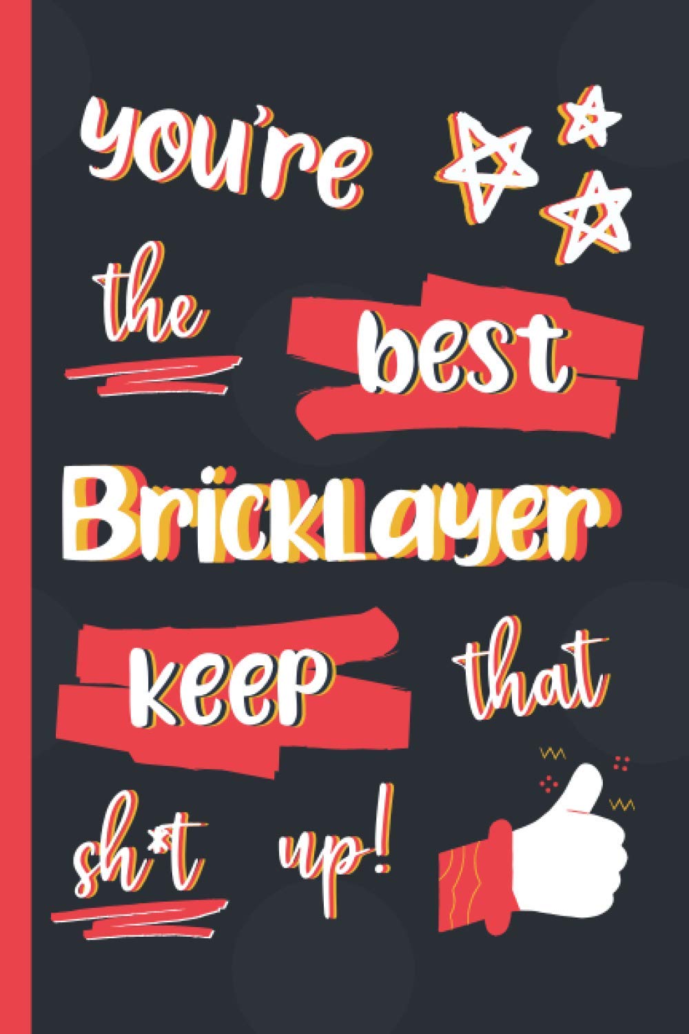You're The Best Bricklayer Keep That Sh*t Up!: Gifts for Bricklayers: Personalised Notebook or Journal: Blank Lined Paperback Book baixar livro de graça