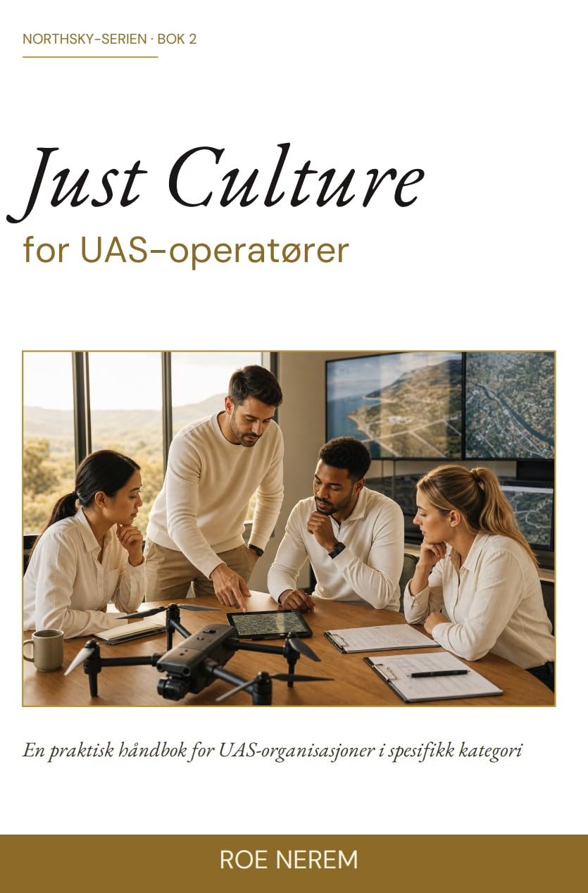 ler totalmente Just Culture for UAS-operatører: En praktisk guide til å utvikle en åpen, rettferdig og sikker arbeidskultur for UAS-operatører (Northsky Series) (Norwegian Edition)