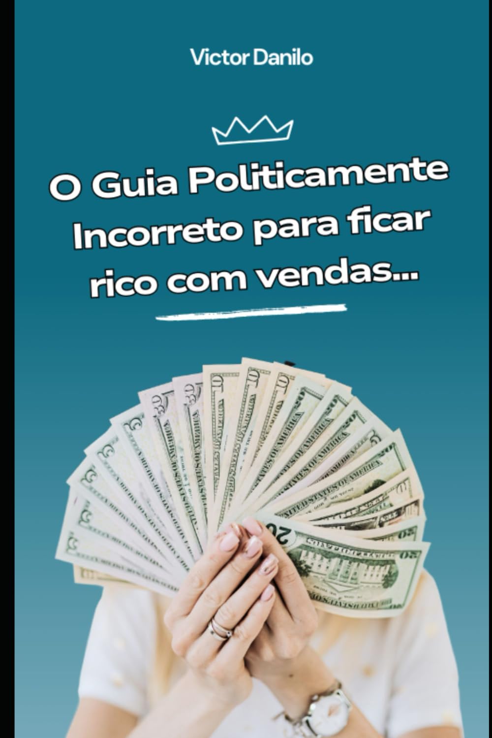 O guia politicamente incorreto para ficar rico com vendas: Aprenda criar ofertas tão irresistíveis que seu cliente vai se sentir estúpido em dizer "não" baixar livro de graça
