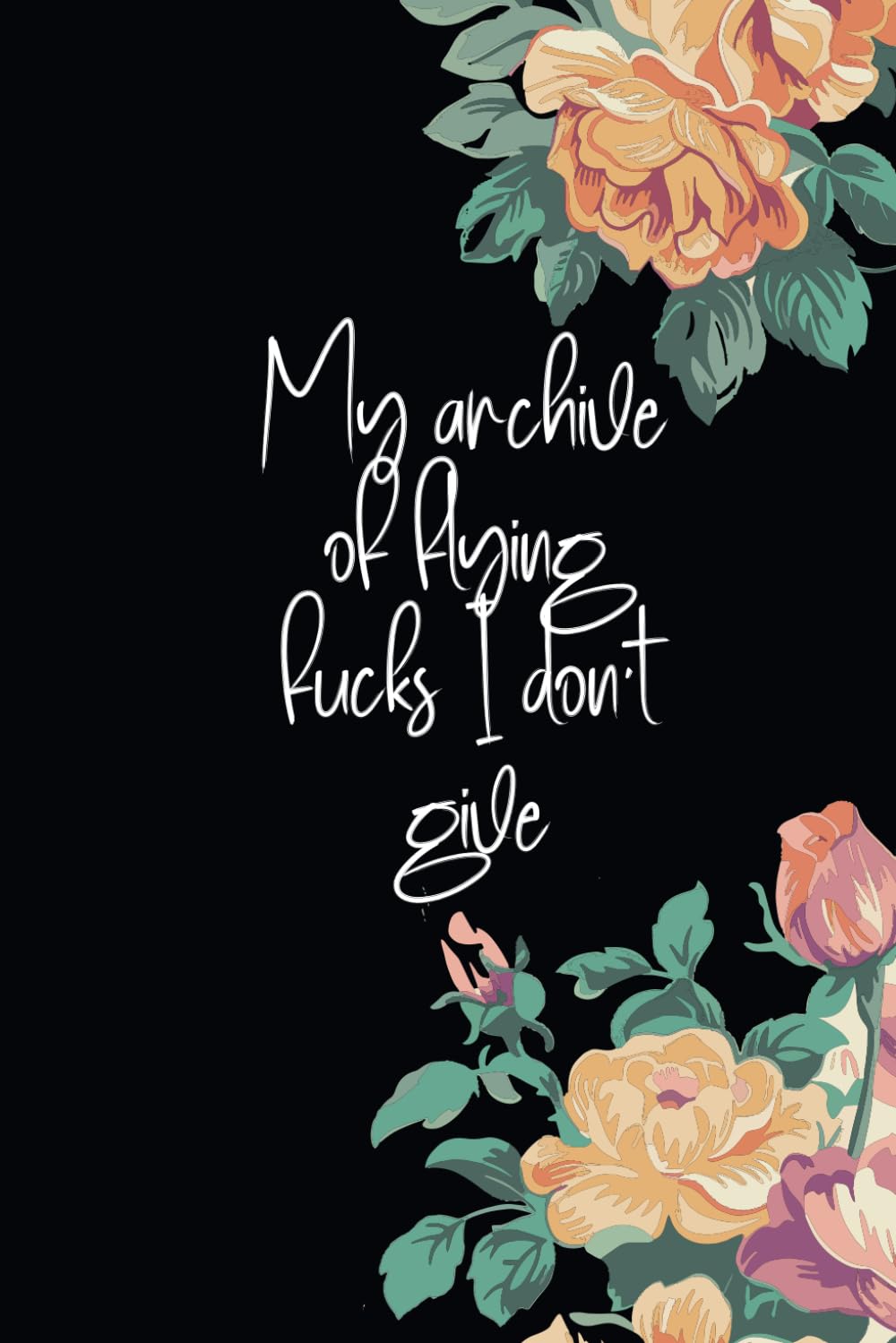 ler totalmente My archive of flying fucks I don't give: Funny Notebook gift for women or Men, Friends and Family, Coworkers, Adults, Blank Lined journal Gift for wife and Husbund, 6x9 inches, 120 Pages.