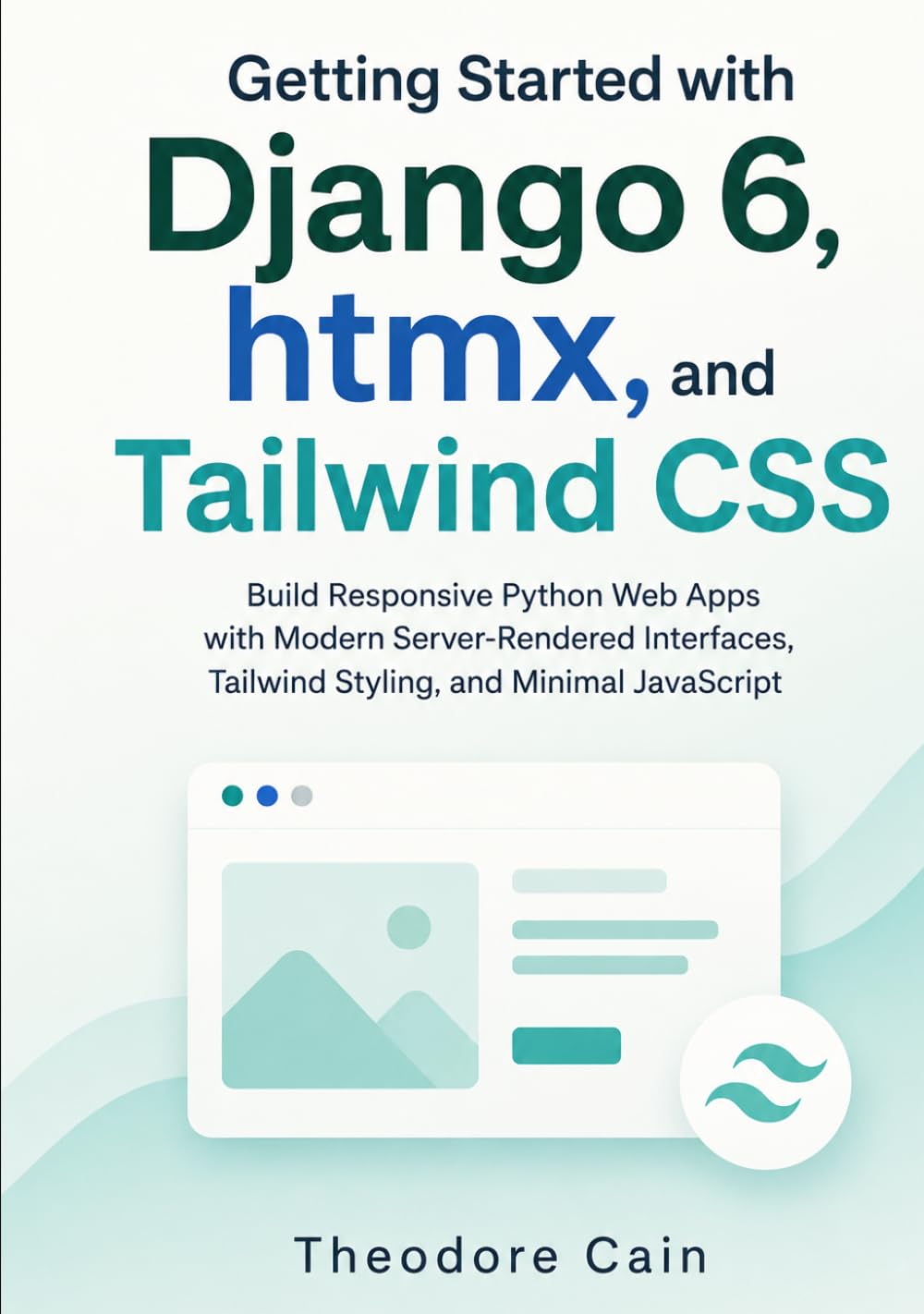 Getting Started with Django 6, htmx, and Tailwind CSS: Build Responsive Python Web Apps with Modern Server-Rendered Interfaces, Tailwind Styling, and Minimal JavaScript baixar o livro de graça