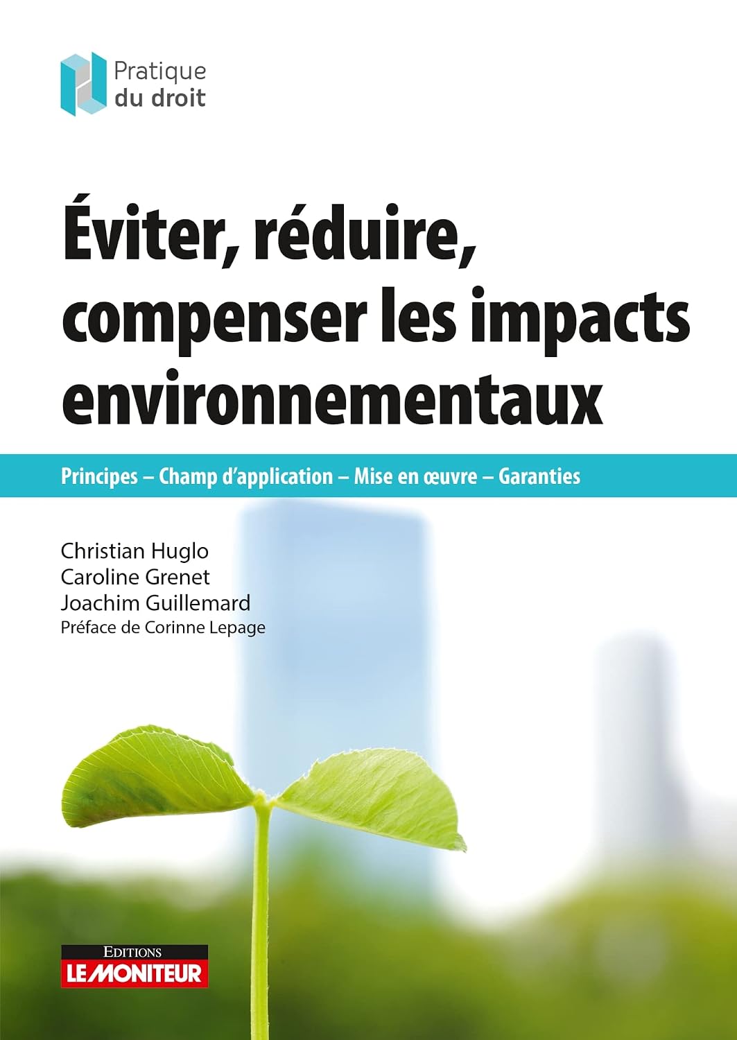 Éviter, réduire, compenser les impacts environnementaux: Principes - Champ d'application - Mise en uvre - Garanties (French Edition)