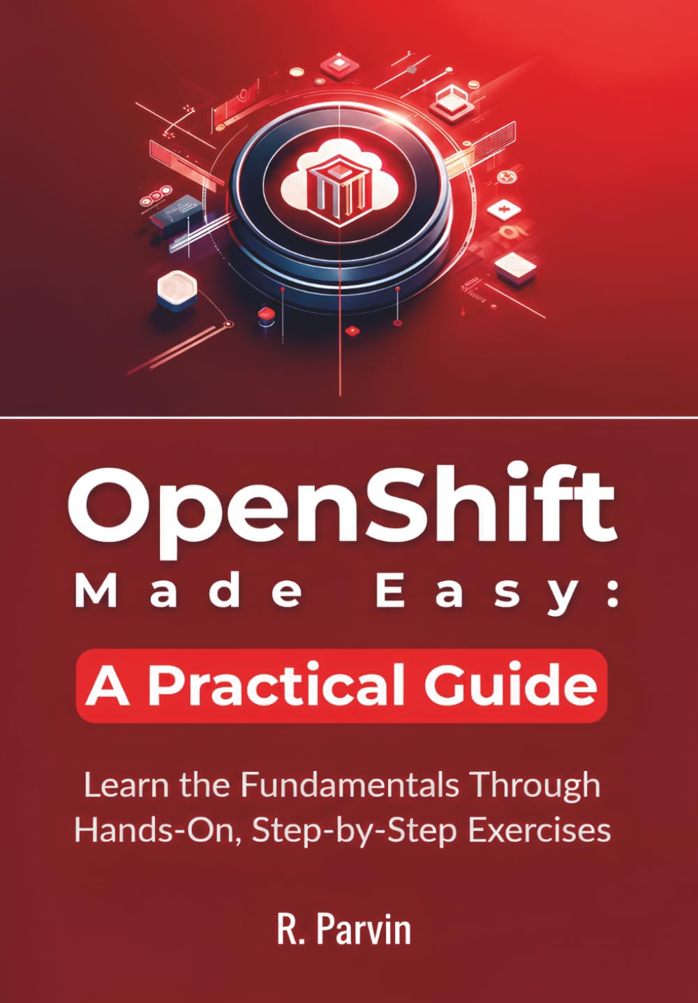 ler totalmente OpenShift Made Easy: A Practical Guide: Learn the Fundamentals Through Hands-On, Step-by-Step Exercises