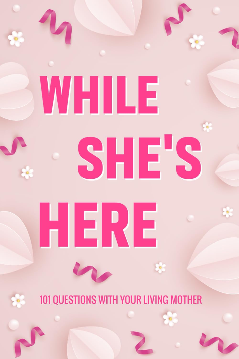 While She's Here: 101 Questions with Your Living Mother. A Guided Journal to Share Her Life and Love. Mothers Day Gift Idea. baixar o livro de graça