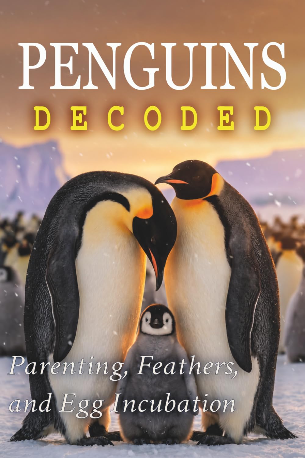 Penguins Decoded: Parenting, Feathers, and Egg Incubation (Animals: DECODED) baixar o livro de graça