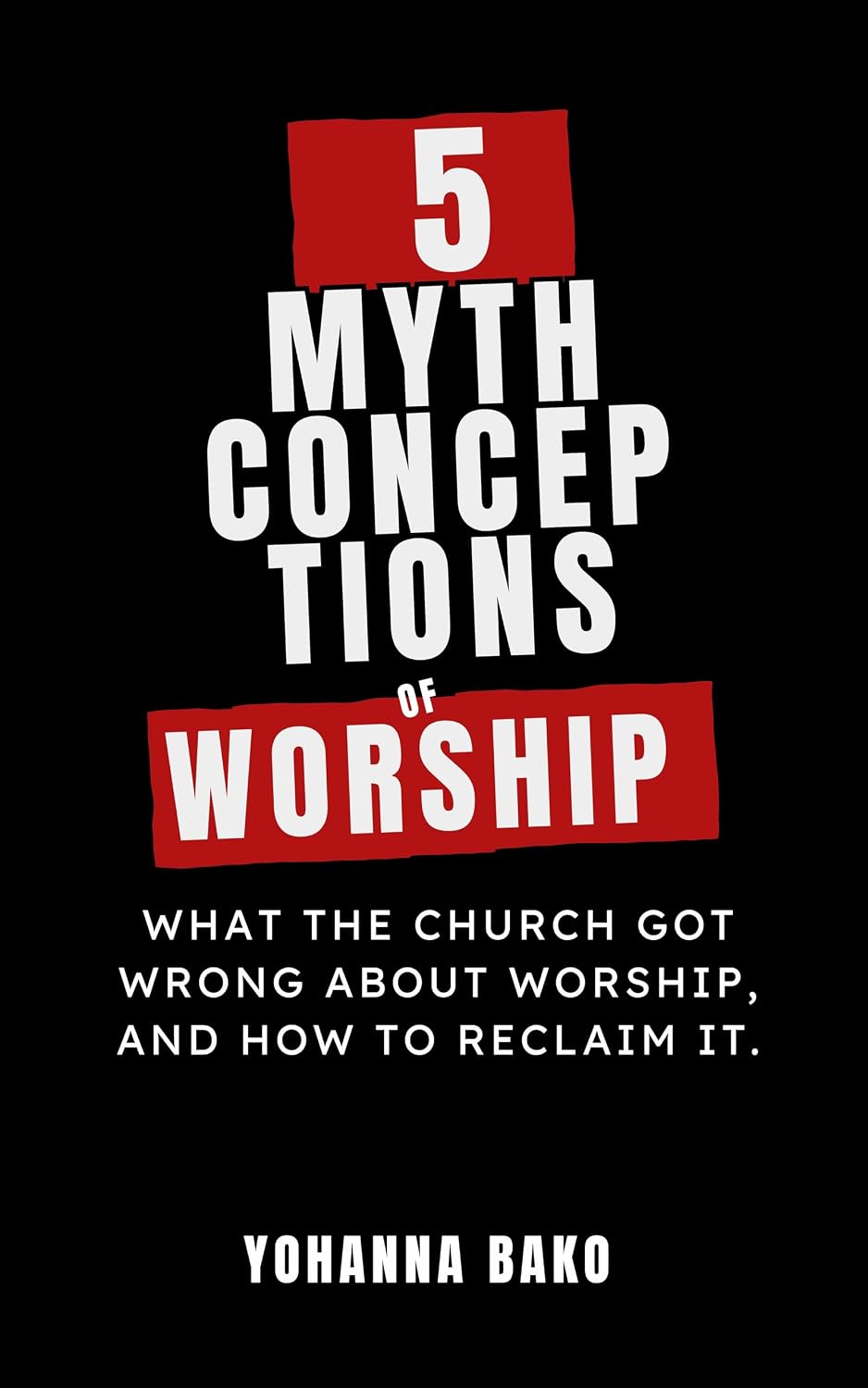 ler totalmente 5 MYTHCONCEPTIONS OF WORSHIP: What the Church Got Wrong About Worship, and How to Reclaim It (English Edition)