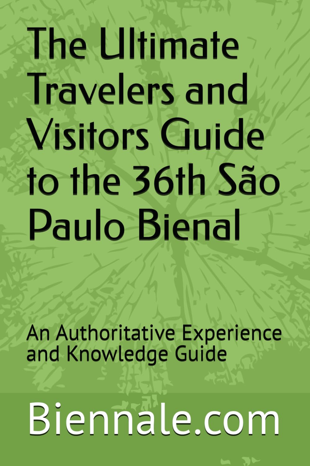 The Ultimate Travelers and Visitors Guide to the 36th São Paulo Bienal: An Authoritative Experience and Knowledge Guide by Biennale.com baixar o livro de graça