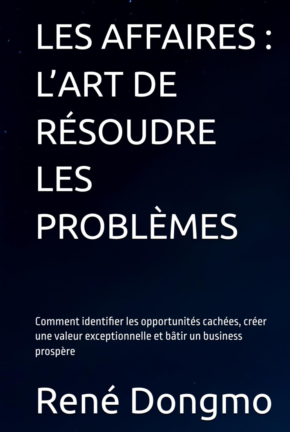 LES AFFAIRES: L’ART DE RÉSOUDRE LES PROBLÈMES: Comment identifier les opportunités cachées, créer une valeur exceptionnelle et bâtir un business prospère (French Edition) baixar livro de graça