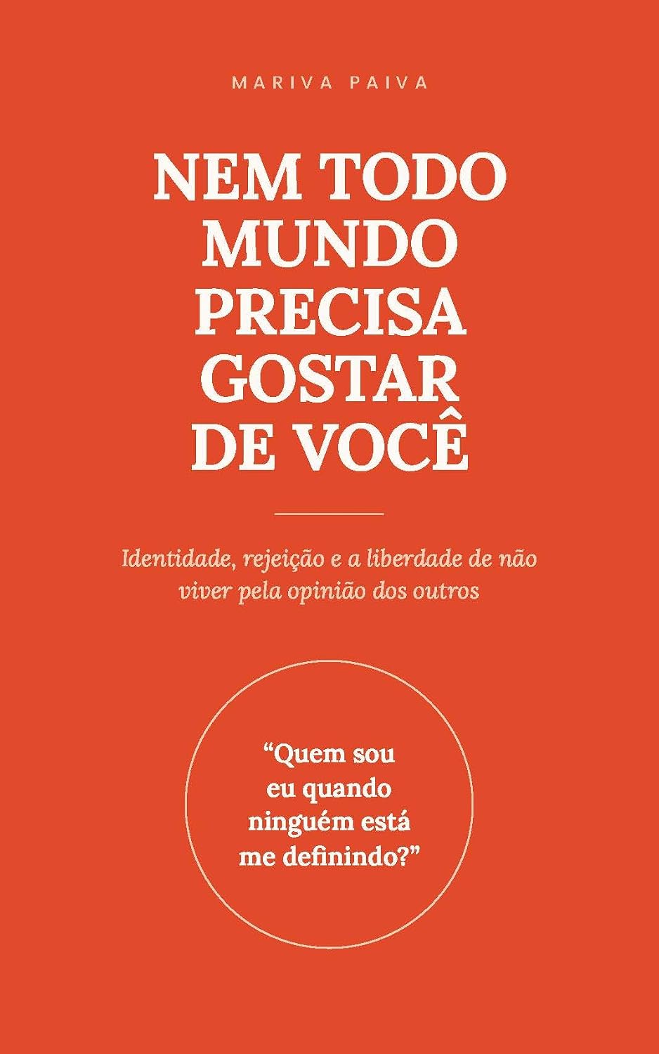 NEM TODO MUNDO PRECISA GOSTAR DE VOCÊ: Identidade, rejeição e a liberdade de não viver pela opinião dos outros baixar o livro de graça
