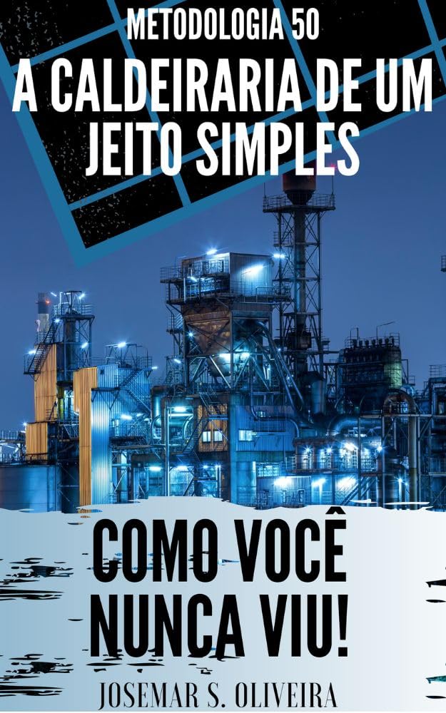 Metodologia 50: a caldeiraria de um jeito simples como você nunca viu (CALDEIRARIA, SOLDA E TUBULAÇÕES) baixar o livro de graça