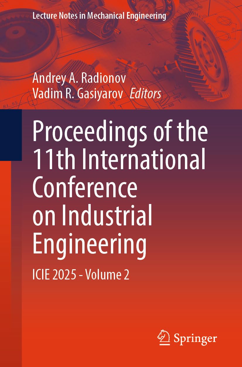 Proceedings of the 11th International Conference on Industrial Engineering: ICIE 2025, Volume 2 (Lecture Notes in Mechanical Engineering) (English Edition) baixar o livro de graça