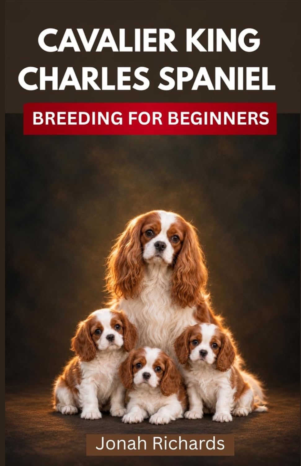ler totalmente CAVALIER KING CHARLES SPANIEL BREEDING FOR BEGINNERS: How to Raise a Healthy, Loyal, and Well-Adjusted Family Companion