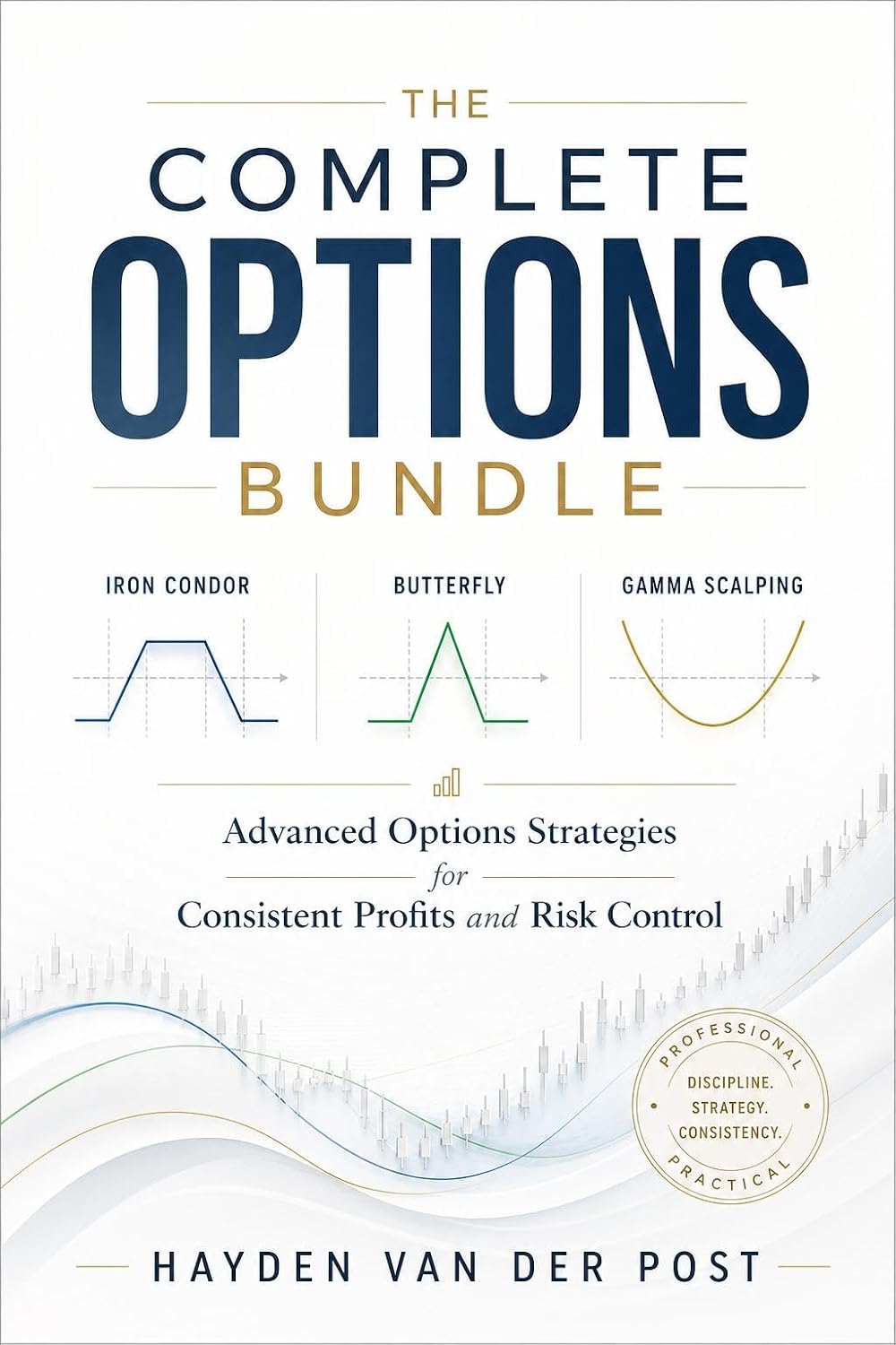 The Complete Options Bundle: Iron Condor, Butterfly, and Gamma Scalping: Advanced Options Strategies for Consistent Profits and Risk Control (Comprehensive Options Trading Book 10) (English Edition)