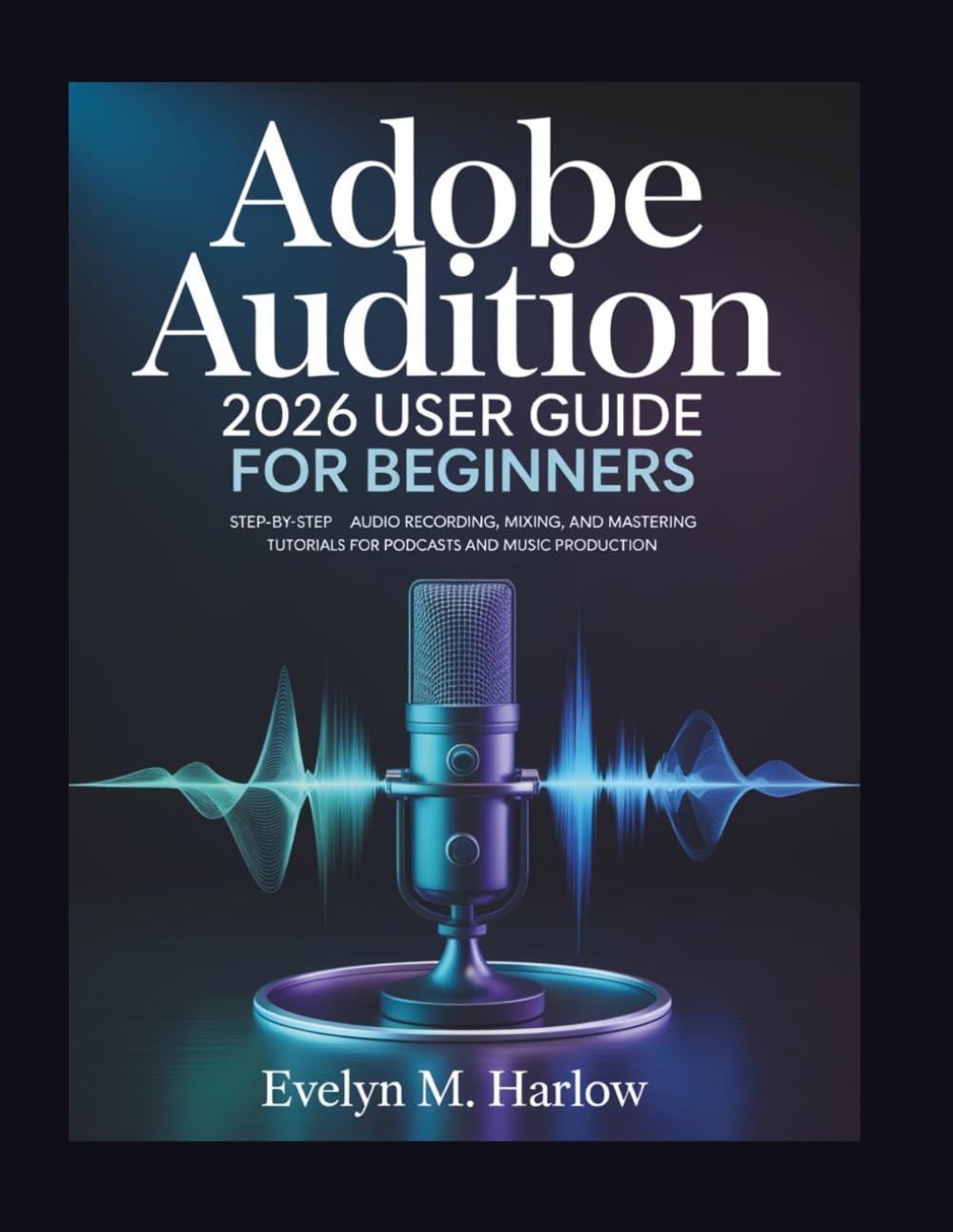 capítulo por capítulo baixar Adobe Audition 2026 User Guide for Beginners: Step-by-Step Audio Recording, Mixing, and Mastering Tutorials for Podcasts and Music Production