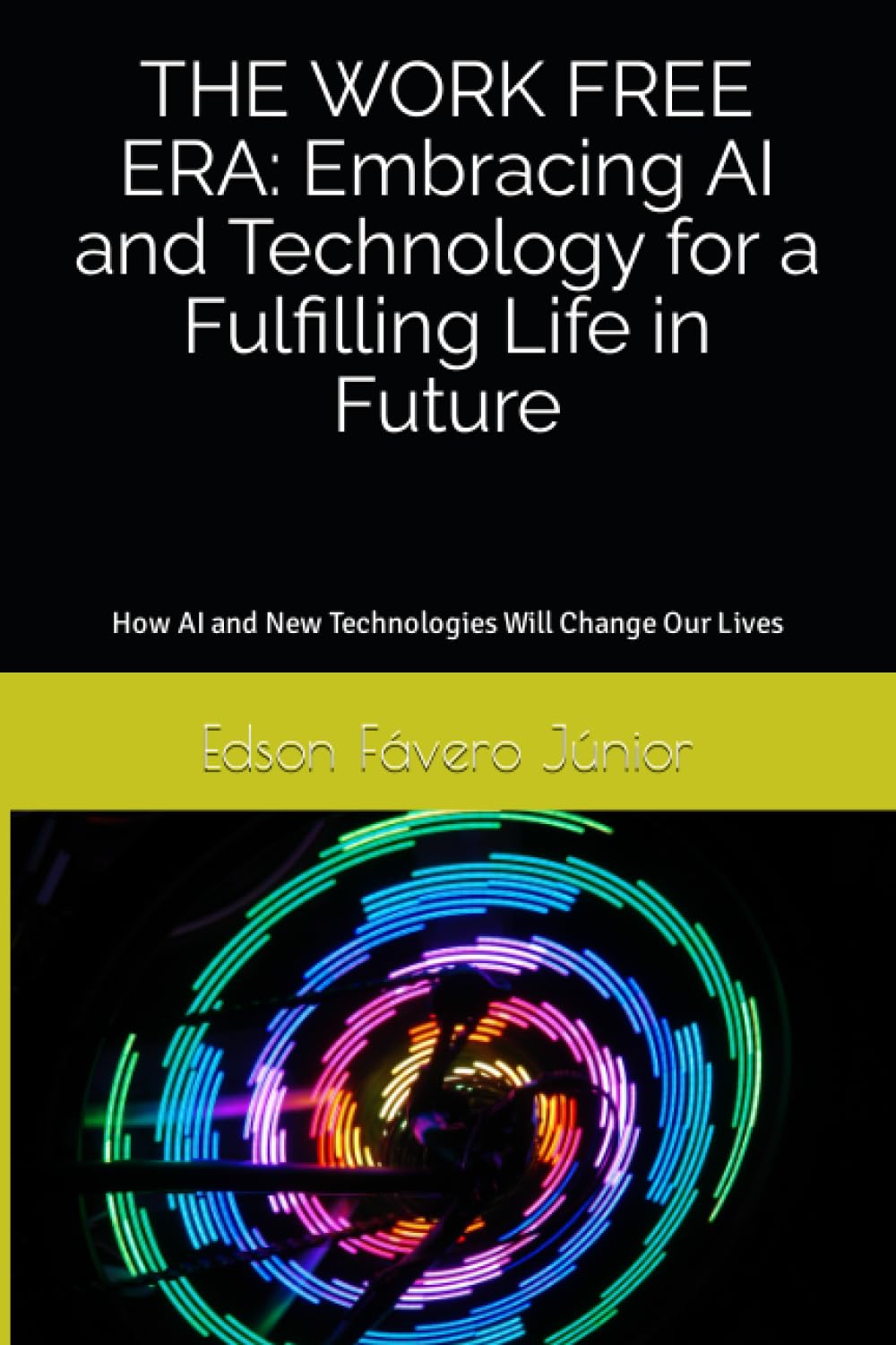 THE WORK FREE ERA: Embracing AI and Technology for a Fulfilling Life in Future: How AI and New Technologies Will Change Our Lives (Portuguese Edition) baixar livro de graça