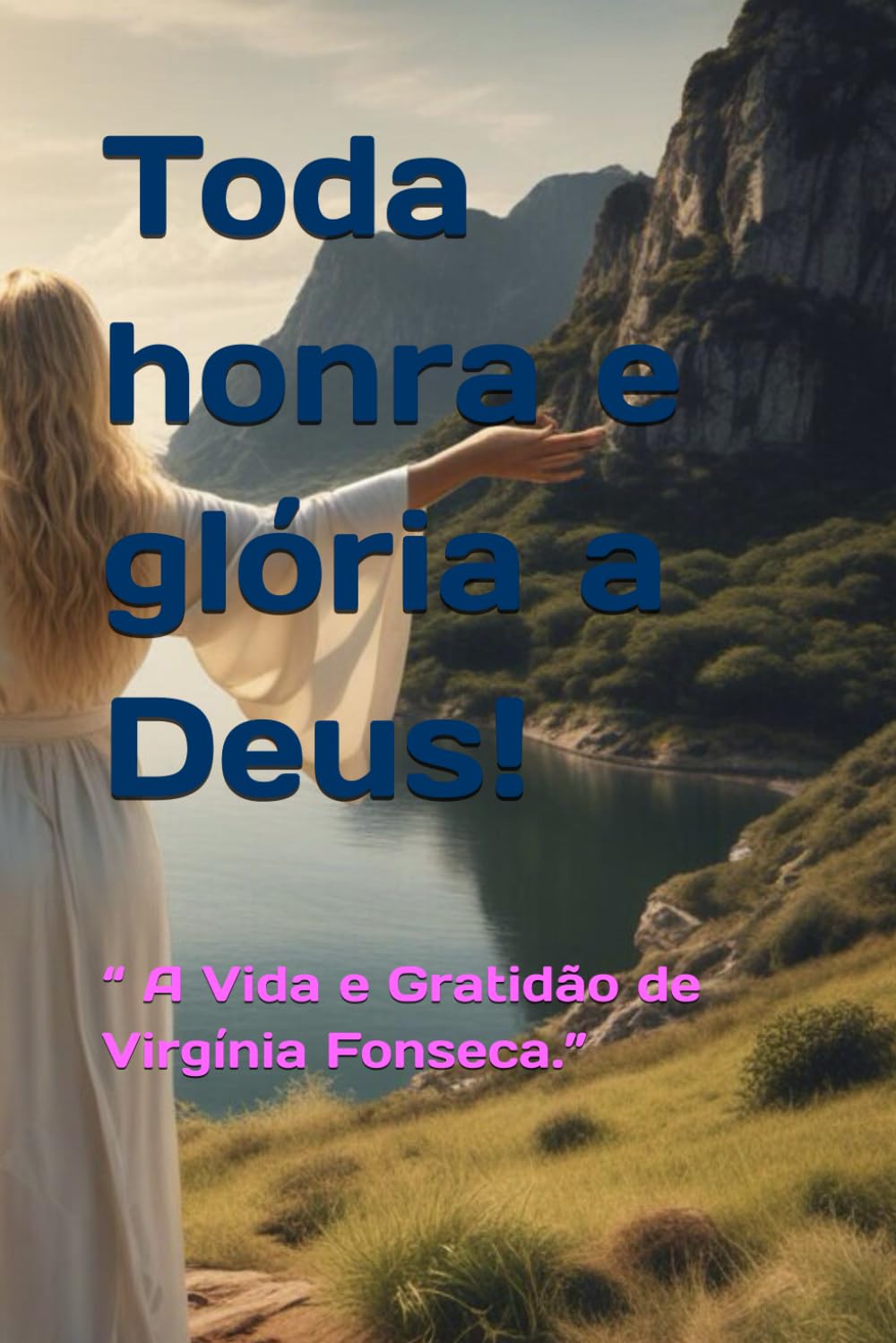 Toda honra e glória a Deus!: “ A Vida e Gratidão de Virgínia Fonseca.” (Portuguese Edition) baixar o livro de graça