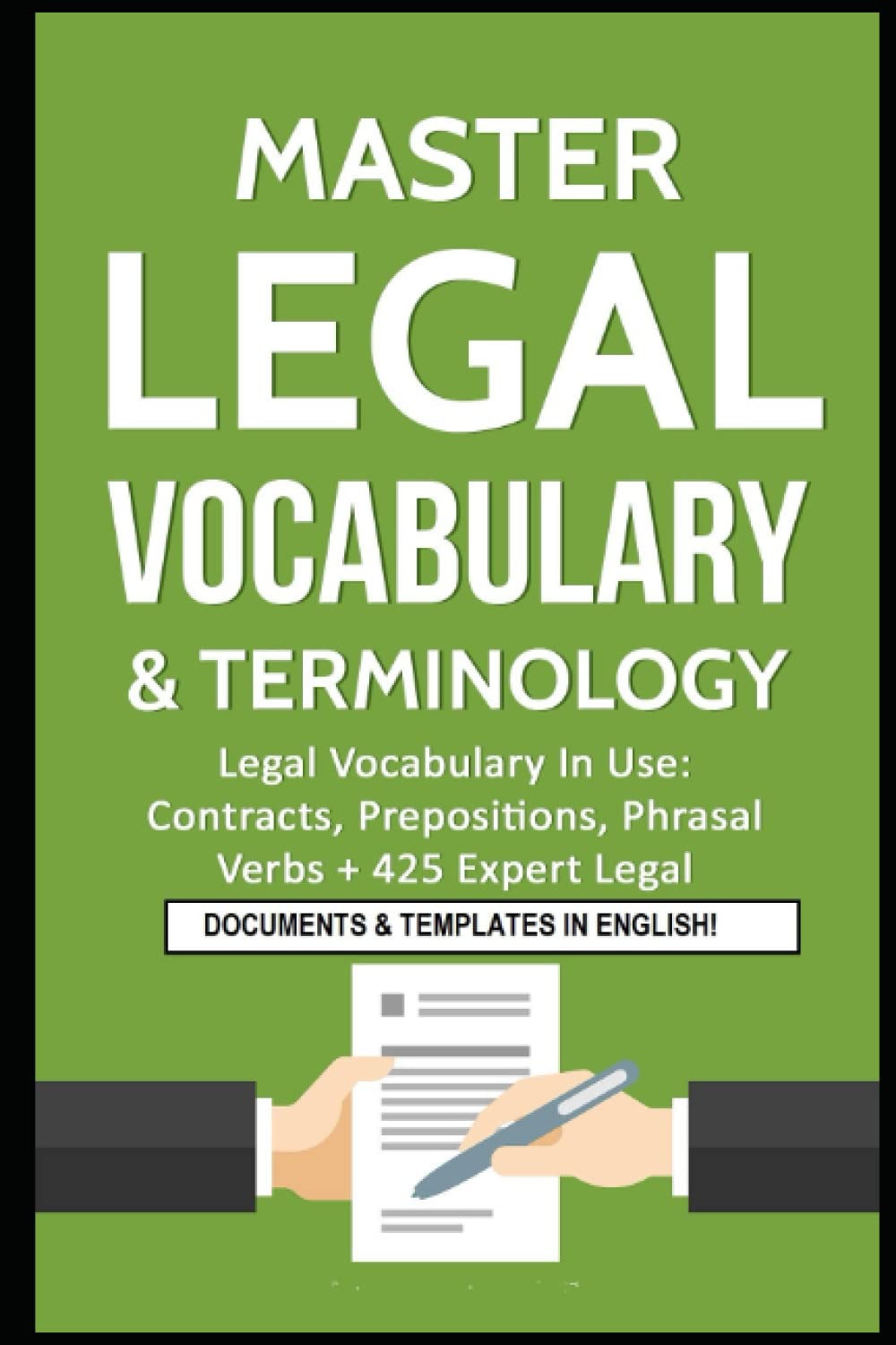 Master Legal Vocabulary & Terminology- Legal Vocabulary In Use: Contracts, Prepositions, Phrasal Verbs + 425 Expert Legal Documents & Templates in English!: 1