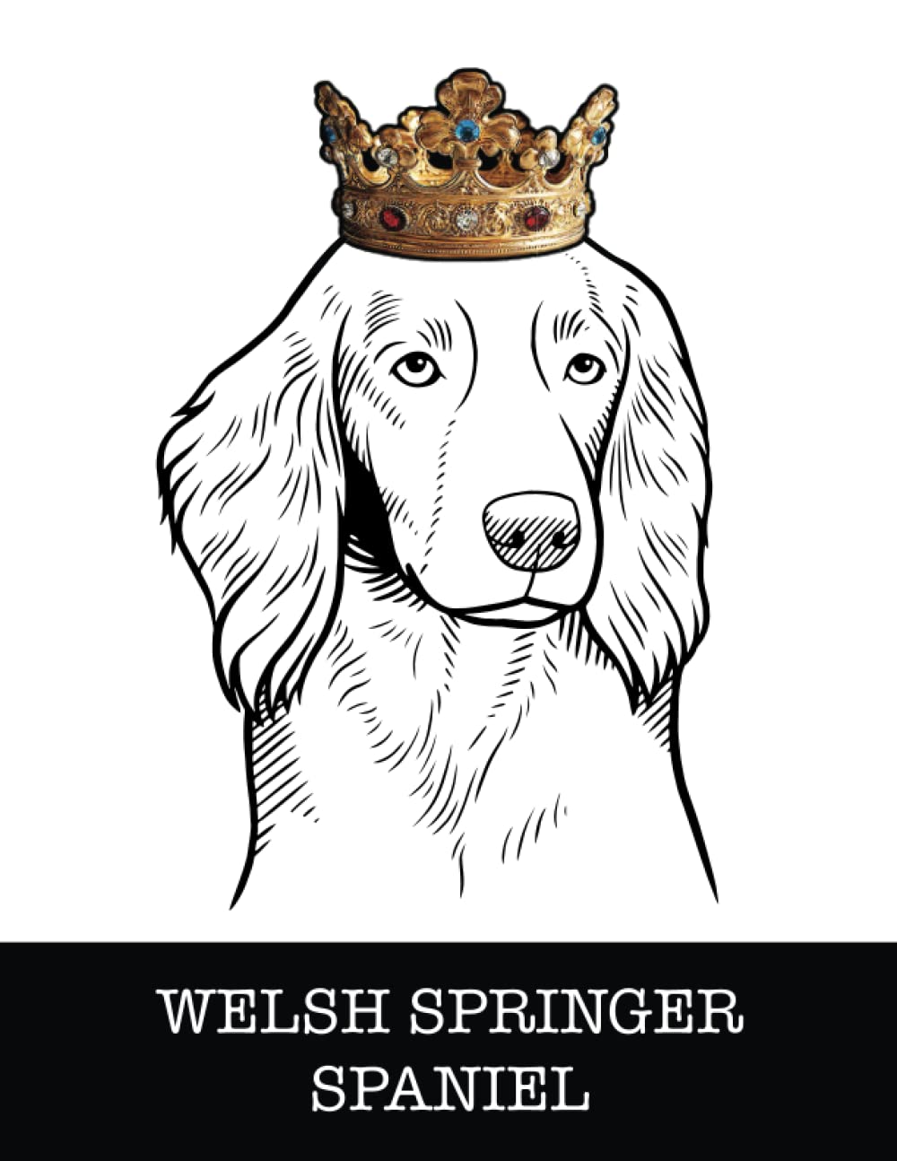 Welsh Springer Spaniel: Welsh Springer Spaniel King/Queen Wearing Crown 8.5 x 11 Notebook Journal, 200 lined pages baixar o livro de graça