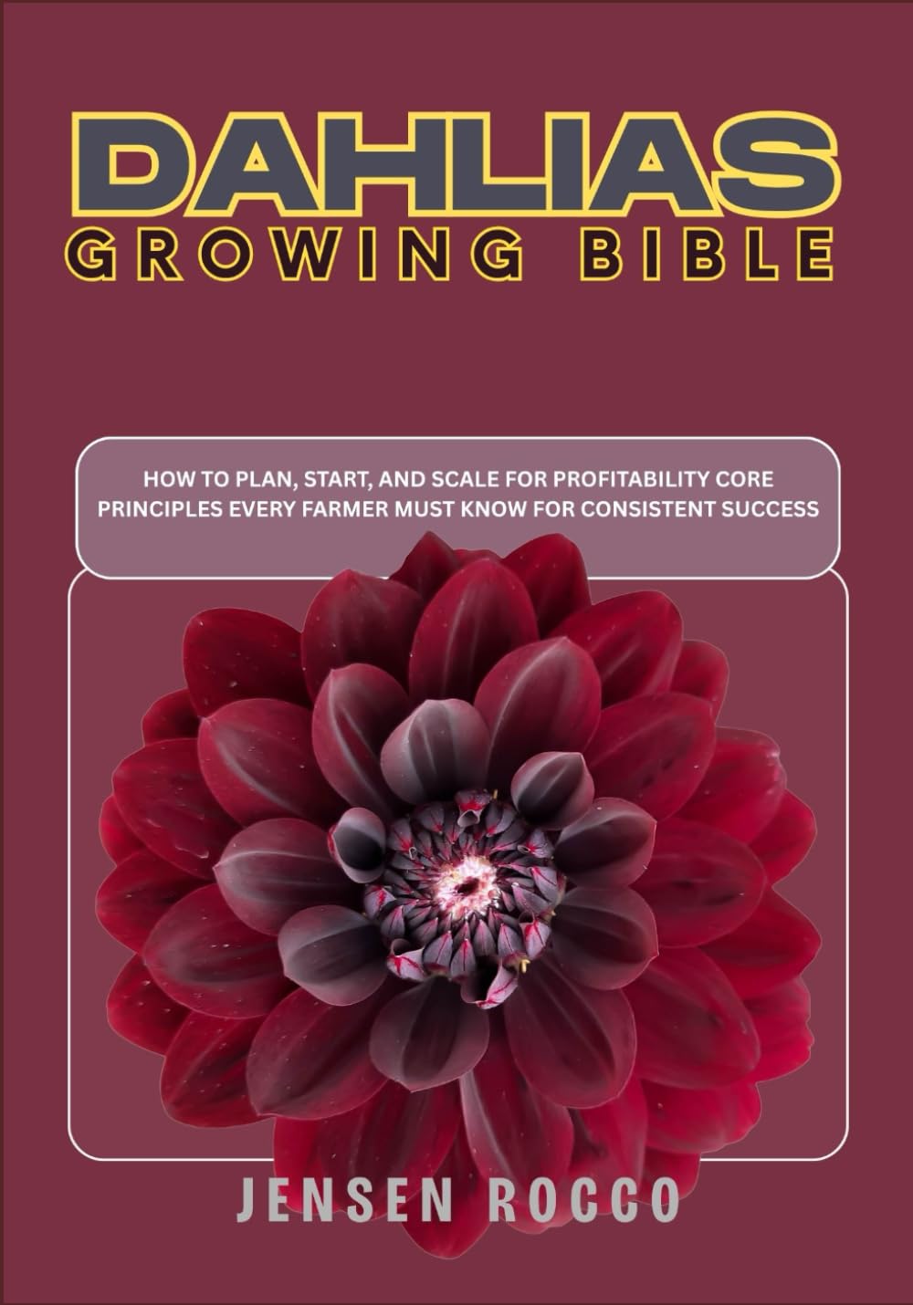 ler totalmente DAHLIAS GROWING BIBLE: How to Plan, Start, and Scale For Profitability Core Principles Every Farmer Must Know for Consistent Success