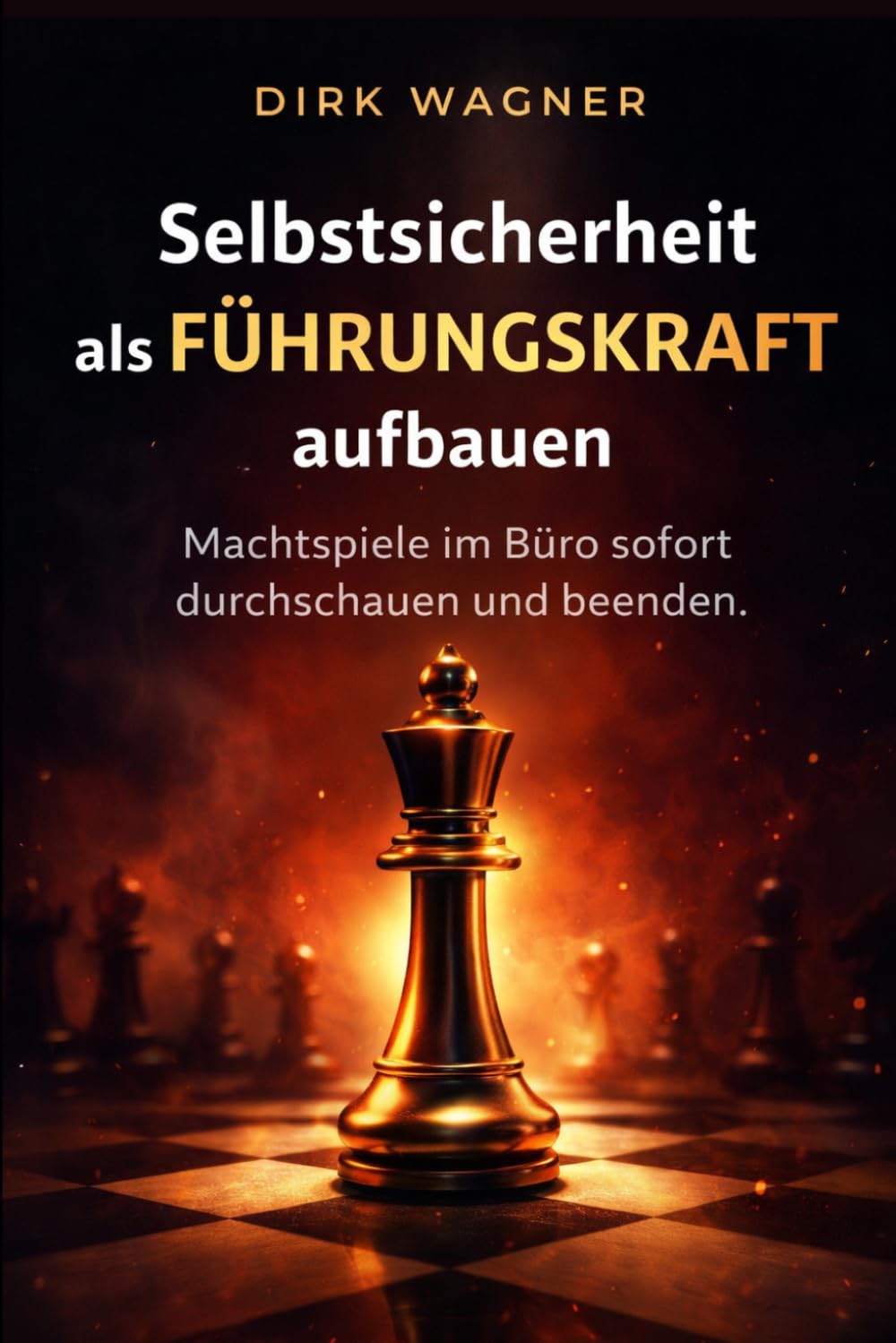 ler totalmente Selbstsicherheit als Führungskraft aufbauen: Machtspiele im Büro sofort durchschauen und beenden (German Edition)